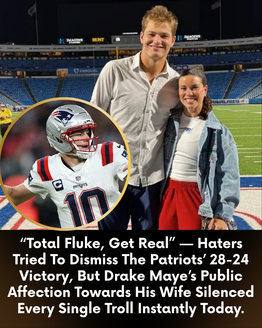 “Total Fluke, Get Real” — Haters Tried To Dismiss The Patriots’ 28-24 Victory, But Drake Maye’s Public Affection Towards His Wife Silenced Every Single Troll Instantly Today.