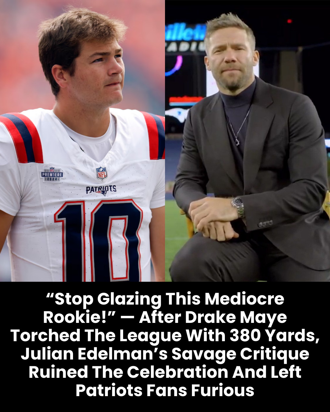 “Stop Glazing This Mediocre Rookie!” — After Drake Maye Torched The League With 380 Yards, Julian Edelman’s Savage Critique Ruined The Celebration And Left Patriots Fans Furious