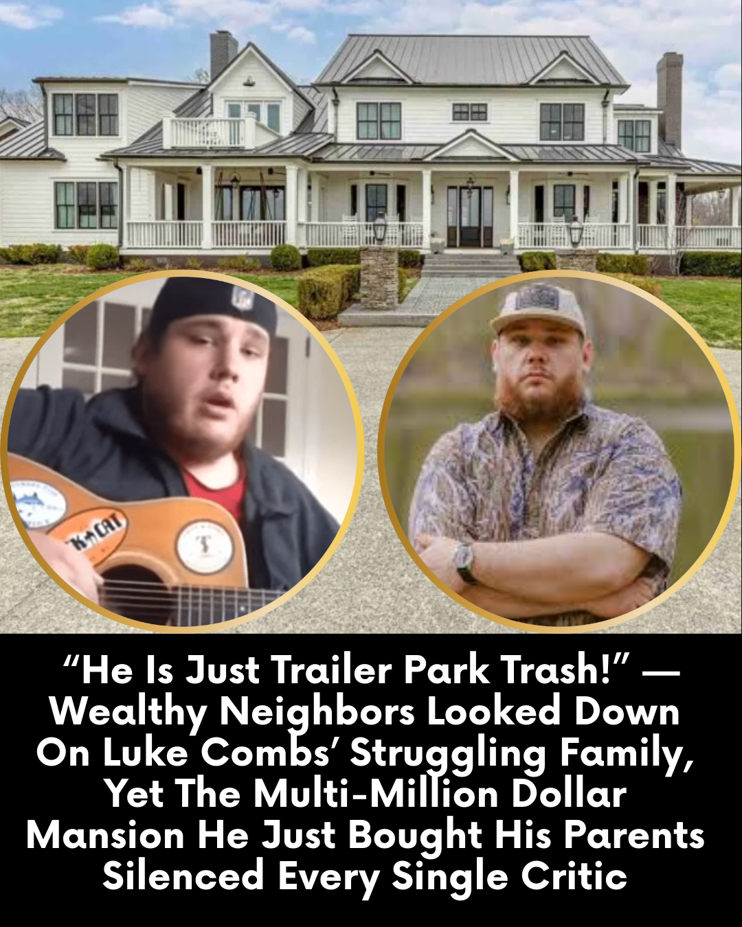 “He Is Just Trailer Park Trash!” — Wealthy Neighbors Looked Down On Luke Combs’ Struggling Family, Yet The Multi-Million Dollar Mansion He Just Bought His Parents Silenced Every Single Critic