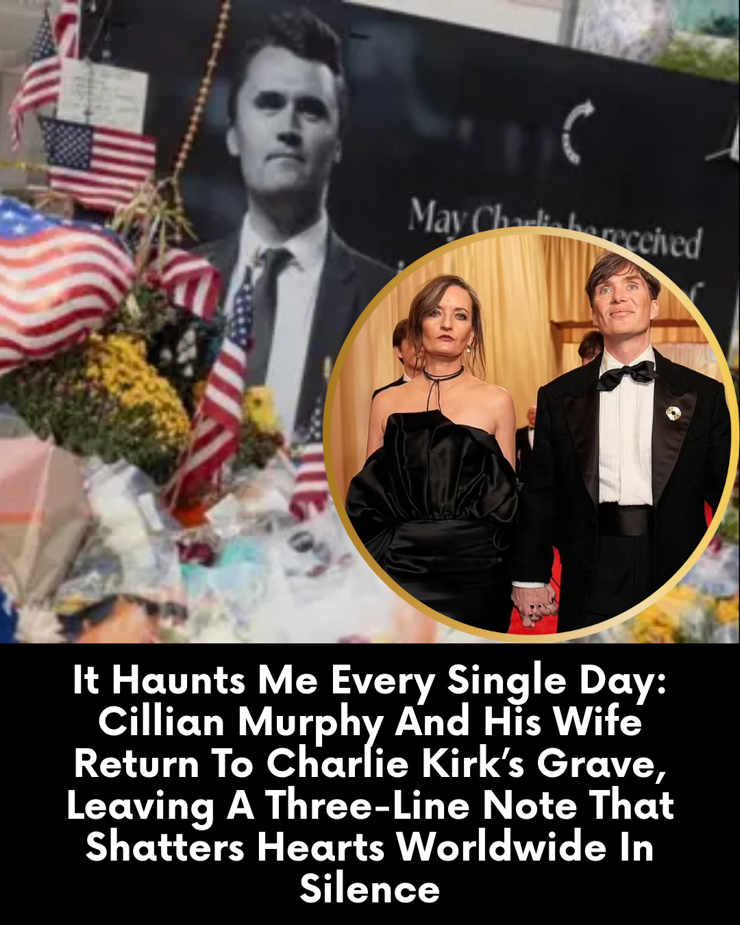 It Haunts Me Every Single Day: Cillian Murphy And His Wife Return To Charlie Kirk’s Grave, Leaving A Three-Line Note That Shatters Hearts Worldwide In Silence