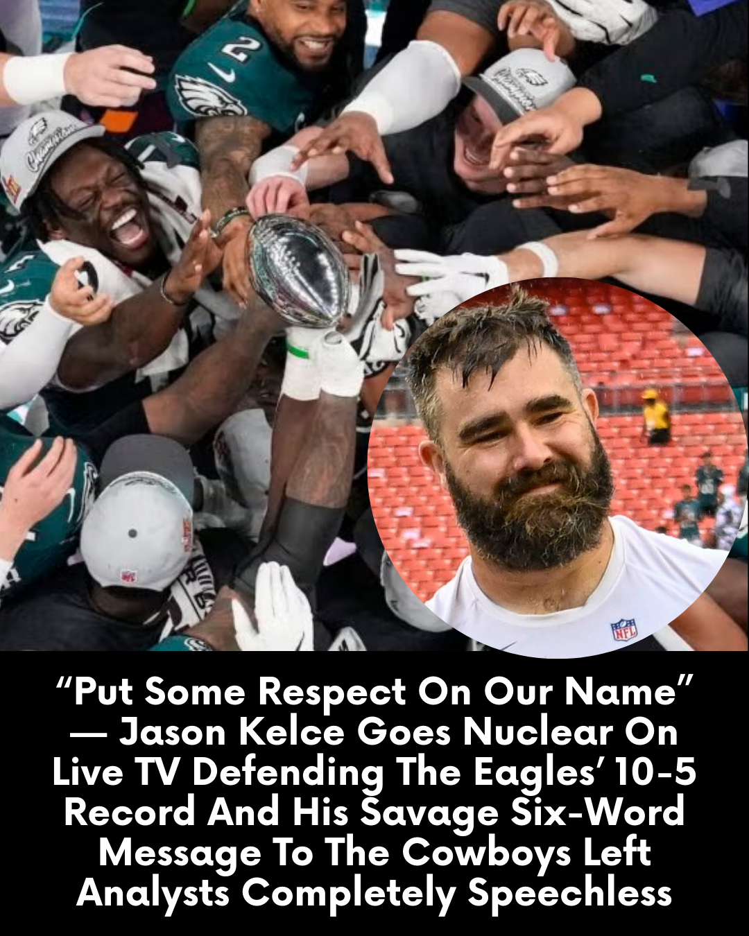 “Put Some Respect On Our Name” — Jason Kelce Goes Nuclear On Live TV Defending The Eagles’ 10-5 Record And His Savage Six-Word Message To The Cowboys Left Analysts Completely Speechless