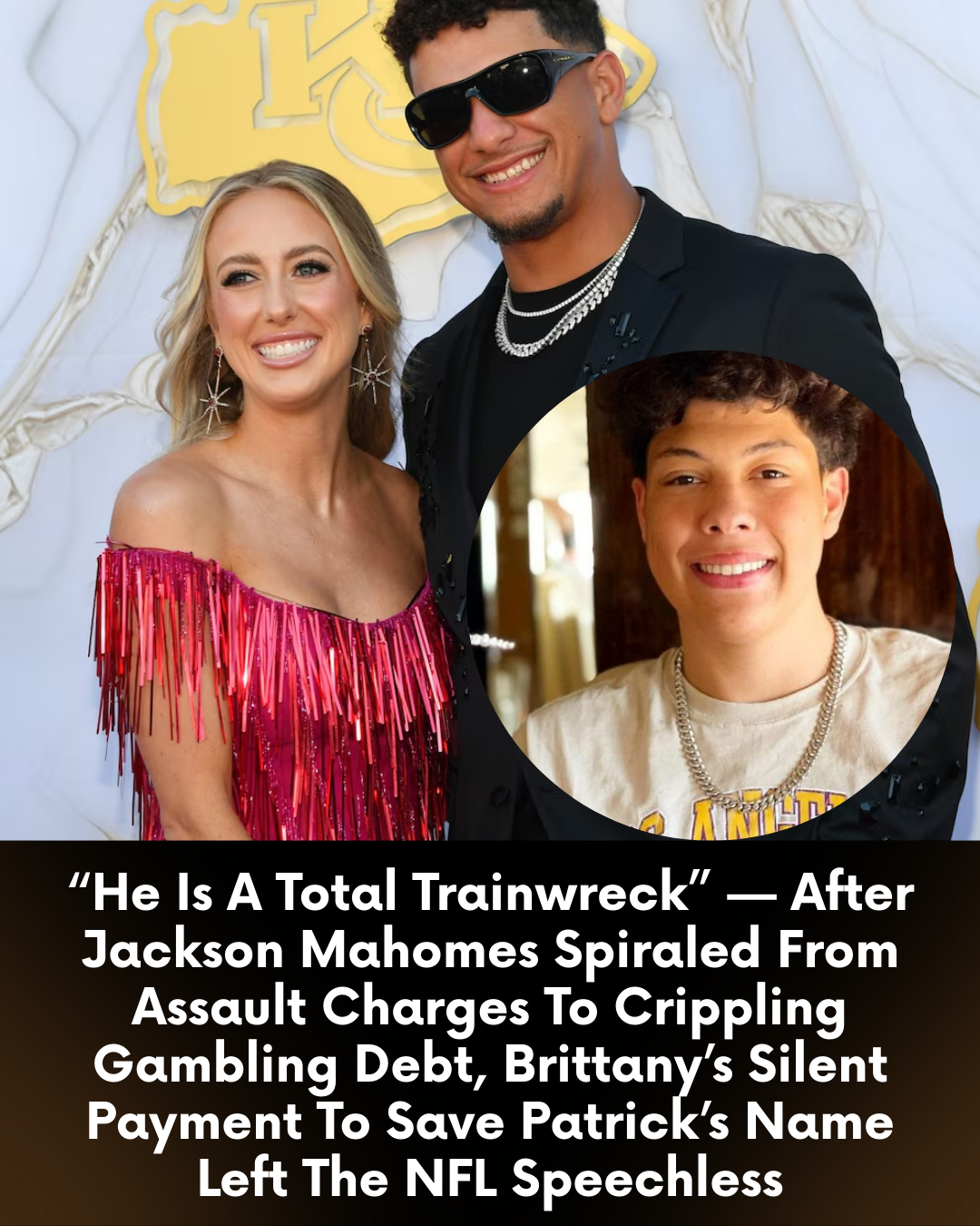 “He Is A Total Trainwreck” — After Jackson Mahomes Spiraled From Assault Charges To Crippling Gambling Debt, Brittany’s Silent Payment To Save Patrick’s Name Left The NFL Speechless