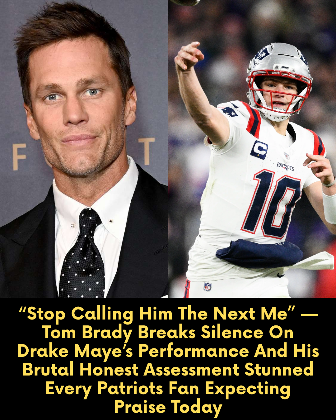“Stop Calling Him The Next Me” — Tom Brady Breaks Silence On Drake Maye’s Performance And His Brutal Honest Assessment Stunned Every Patriots Fan Expecting Praise Today
