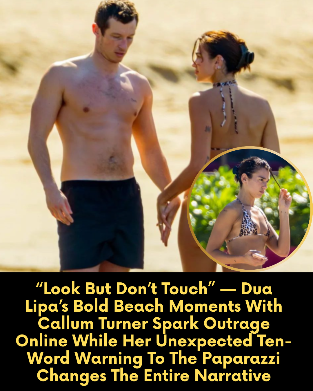 “Look But Don’t Touch” — Dua Lipa’s Bold Beach Moments With Callum Turner Spark Outrage Online While Her Unexpected Ten-Word Warning To The Paparazzi Changes The Entire Narrative
