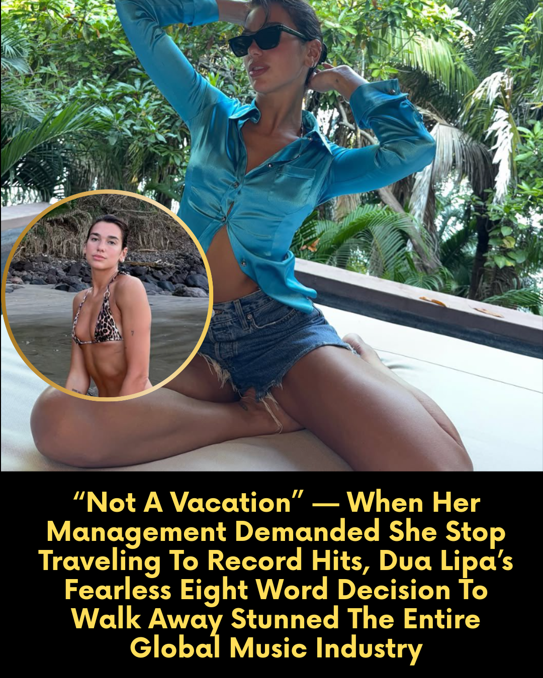 “Not A Vacation” — When Her Management Demanded She Stop Traveling To Record Hits, Dua Lipa’s Fearless Eight Word Decision To Walk Away Stunned The Entire Global Music Industry