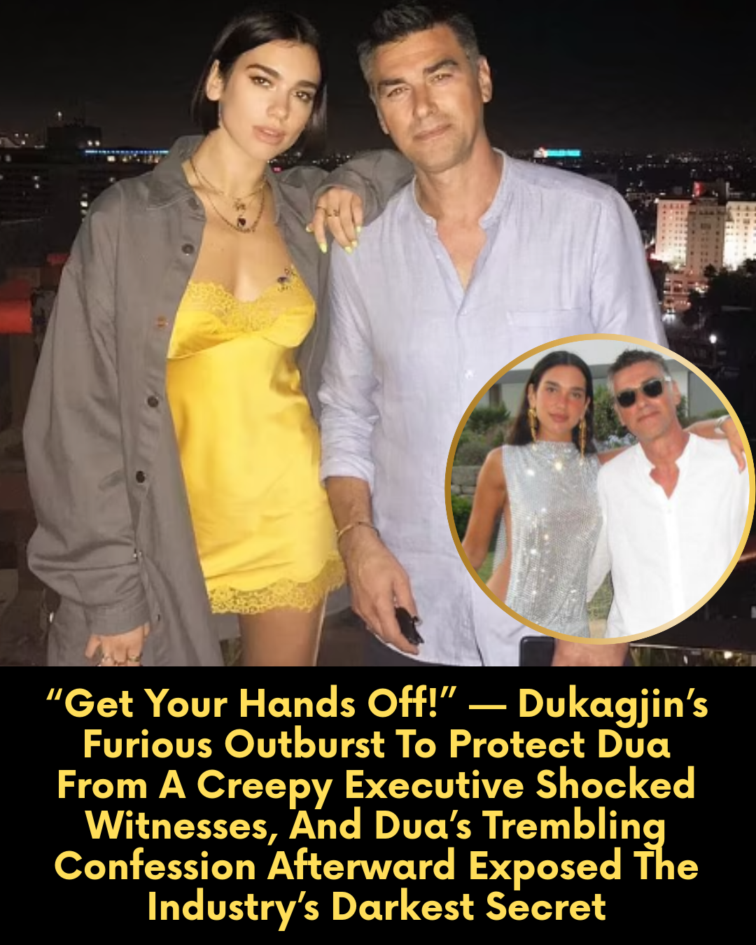 “Get Your Hands Off!” — Dukagjin’s Furious Outburst To Protect Dua From A Creepy Executive Shocked Witnesses, And Dua’s Trembling Confession Afterward Exposed The Industry’s Darkest Secret