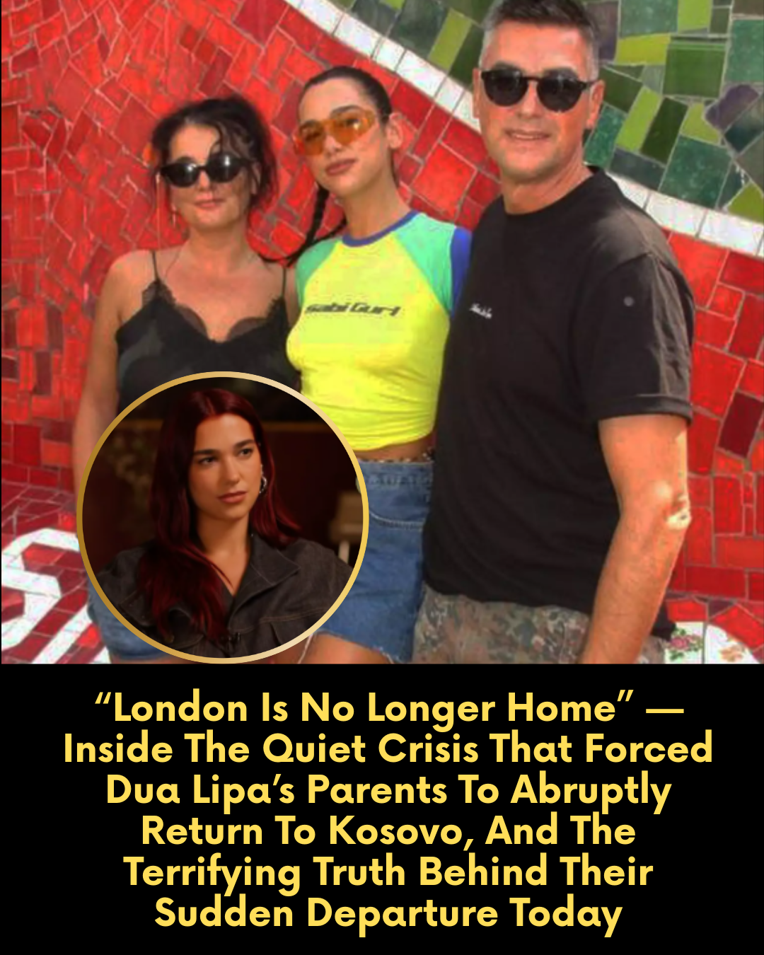 “London Is No Longer Home” — Inside The Quiet Crisis That Forced Dua Lipa’s Parents To Abruptly Return To Kosovo, And The Terrifying Truth Behind Their Sudden Departure Today