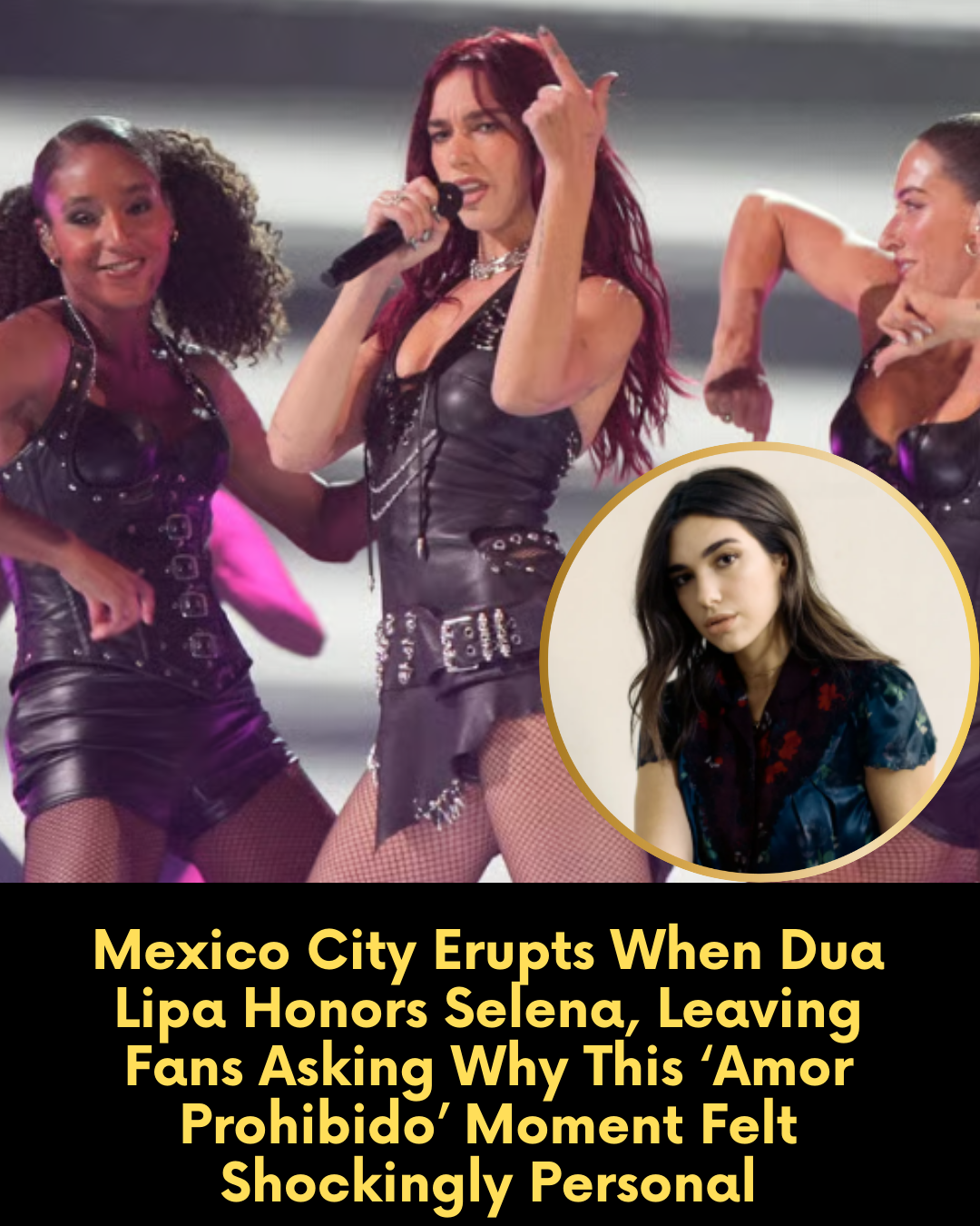Mexico City Erupts When Dua Lipa Honors Selena, Leaving Fans Asking Why This ‘Amor Prohibido’ Moment Felt Shockingly Personal