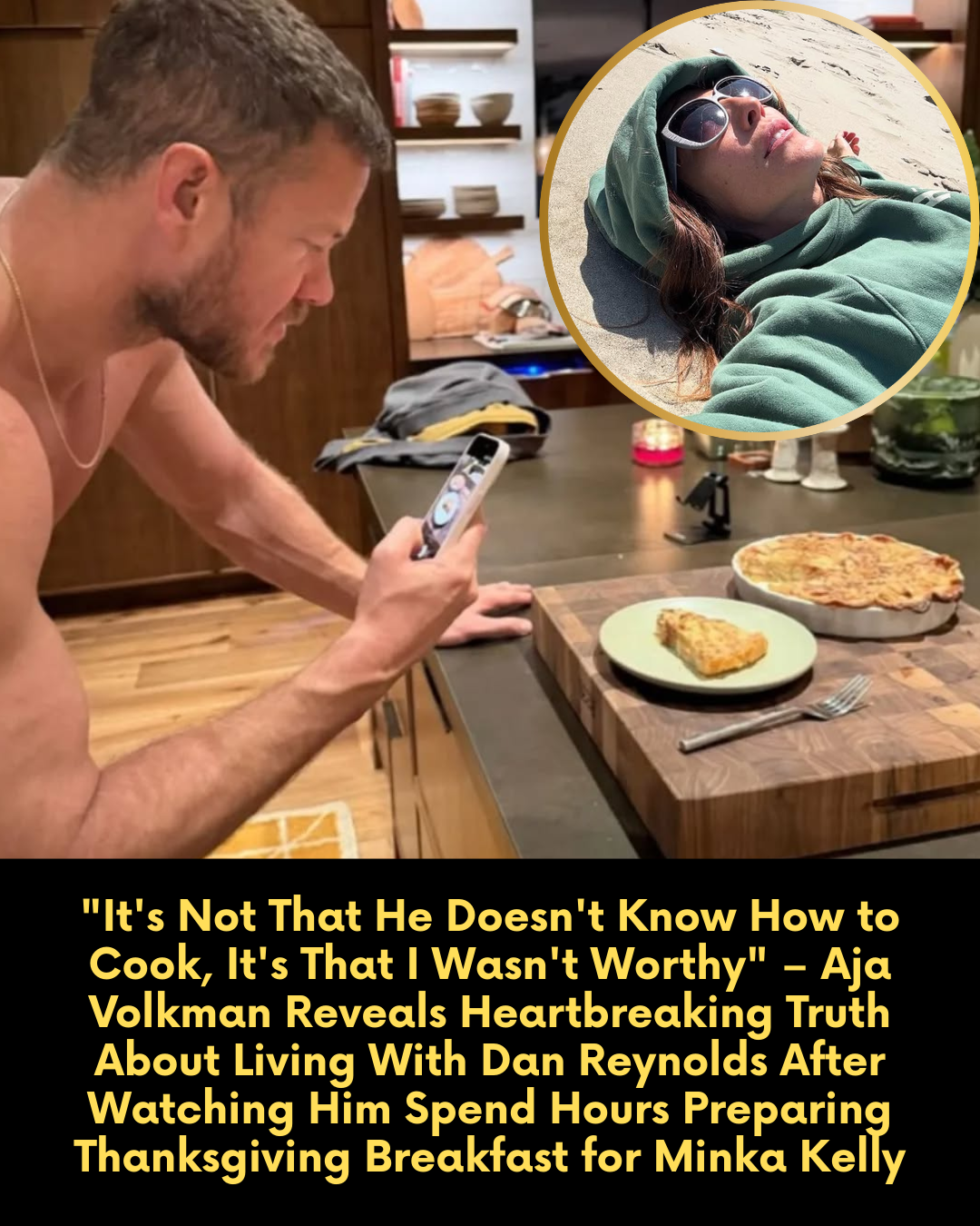 “It’s Not That He Doesn’t Know How to Cook, It’s That I Wasn’t Worthy” – Aja Volkman Reveals Heartbreaking Truth About Living With Dan Reynolds After Watching Him Spend Hours Preparing Thanksgiving Breakfast for Minka Kelly