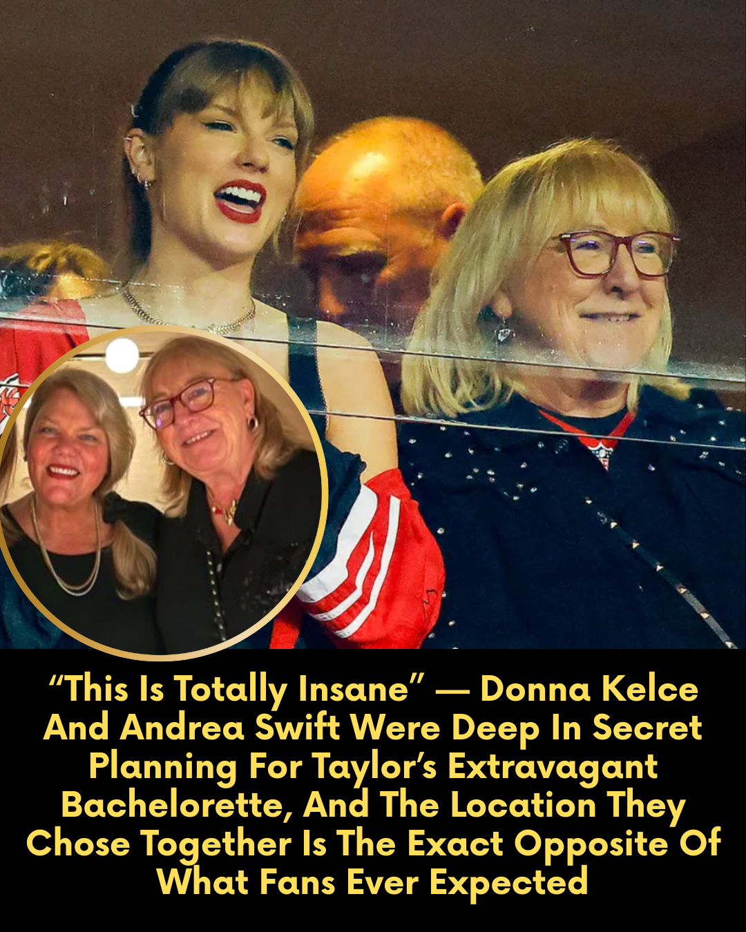 “This Is Totally Insane” — Donna Kelce And Andrea Swift Were Deep In Secret Planning For Taylor’s Extravagant Bachelorette, And The Location They Chose Together Is The Exact Opposite Of What Fans Ever Expected