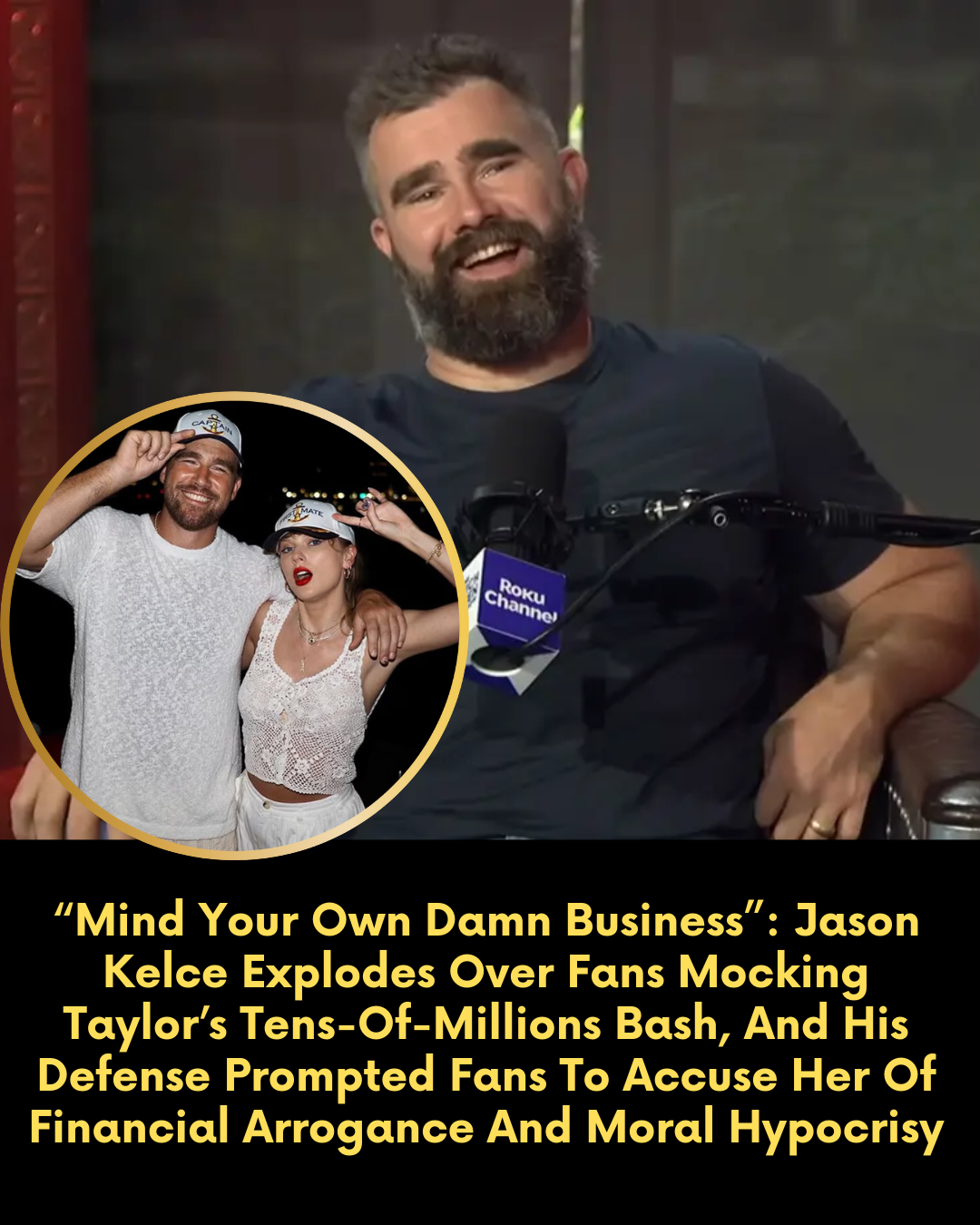“Mind Your Own Damn Business” — Jason Kelce Explodes Over Fans Mocking Taylor’s Tens-Of-Millions Bash, And His Defense Prompted Fans To Accuse Her Of Financial Arrogance And Moral Hypocrisy