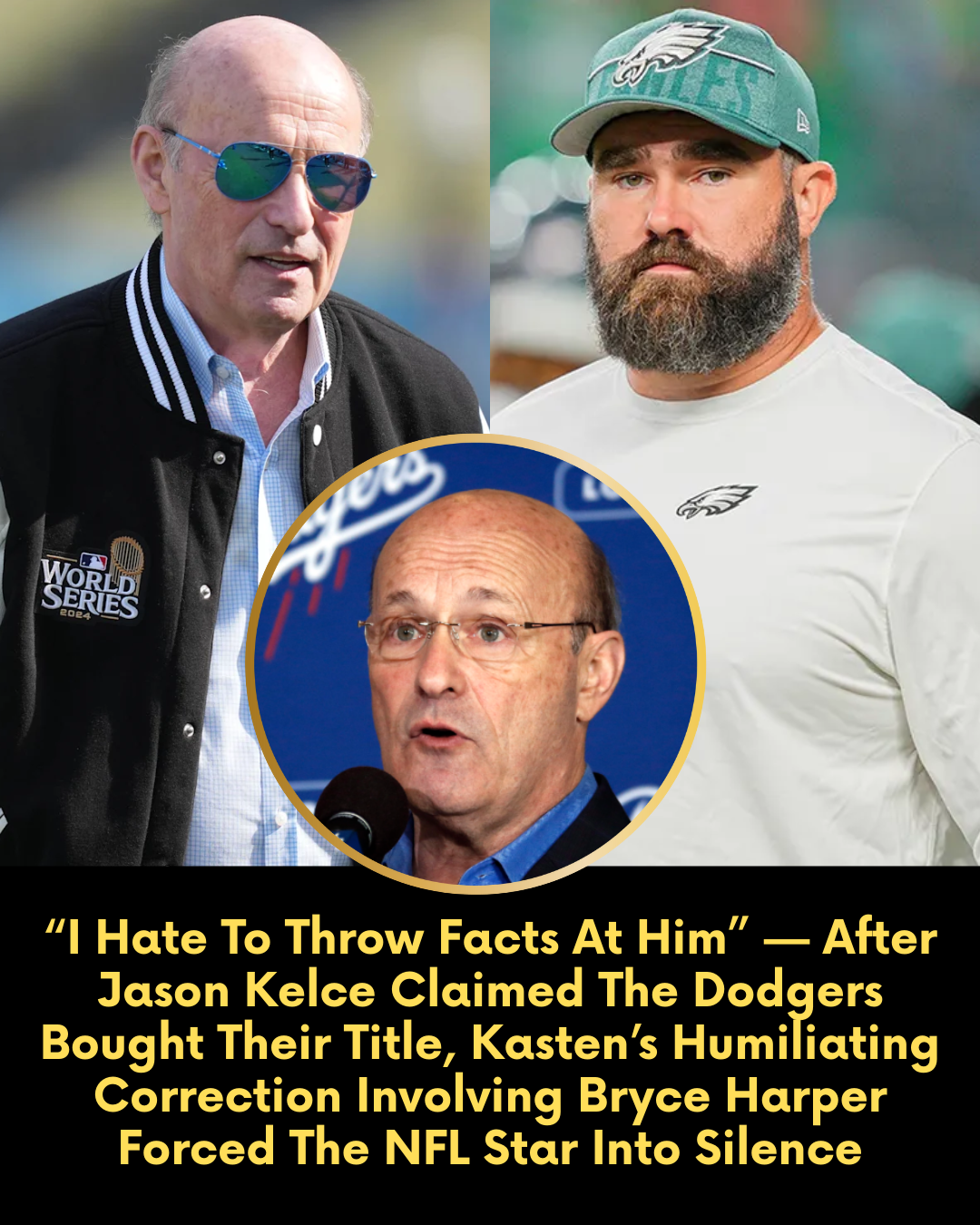 “I Hate To Throw Facts At Him” — After Jason Kelce Claimed The Dodgers Bought Their Title, Kasten’s Humiliating Correction Involving Bryce Harper Forced The NFL Star Into Silence