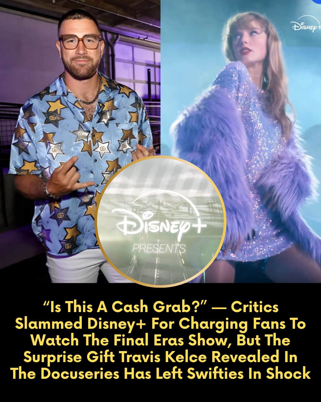 “Is This A Cash Grab?” — Critics Slammed Disney+ For Charging Fans To Watch The Final Eras Show, But The Surprise Gift Travis Kelce Revealed In The Docuseries Has Left Swifties In Shock