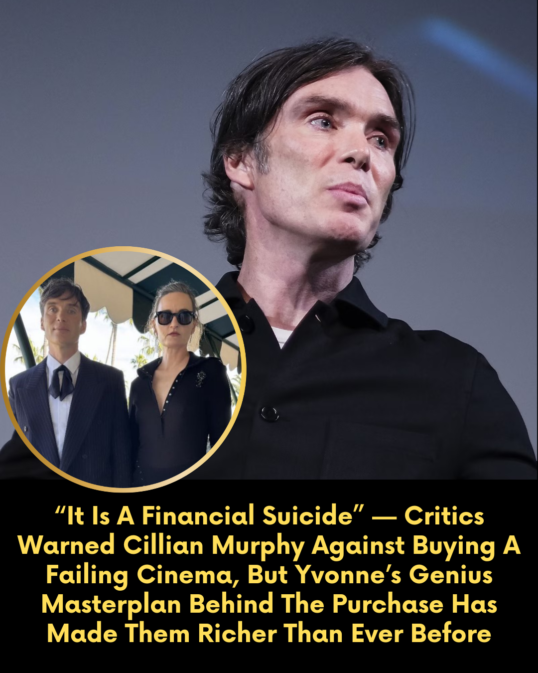 “It Is A Financial Suicide” — Critics Warned Cillian Murphy Against Buying A Failing Cinema, But Yvonne’s Genius Masterplan Behind The Purchase Has Made Them Richer Than Ever Before