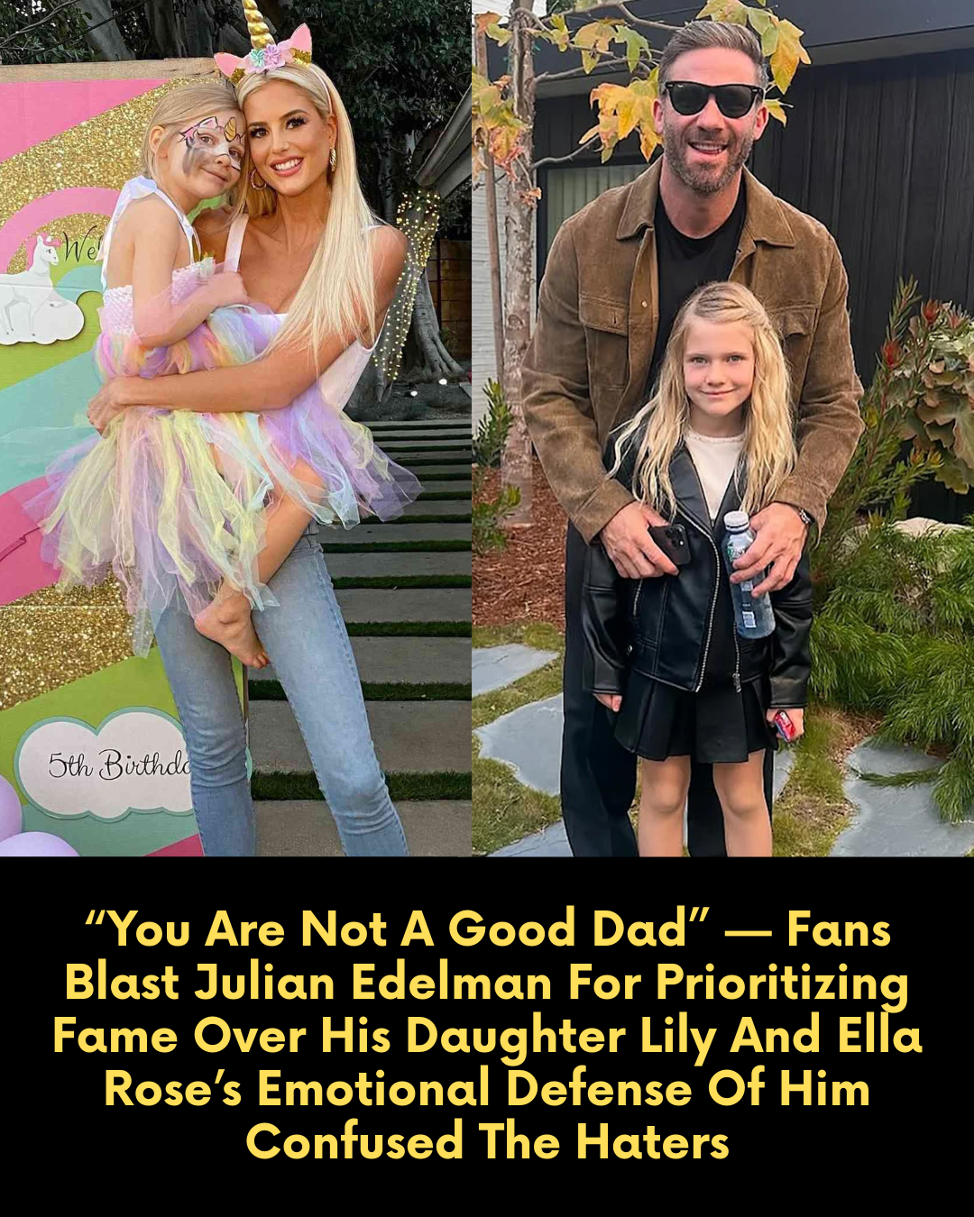 “You Are Not A Good Dad” — Fans Blast Julian Edelman For Prioritizing Fame Over His Daughter Lily And Ella Rose’s Emotional Defense Of Him Confused The Haters