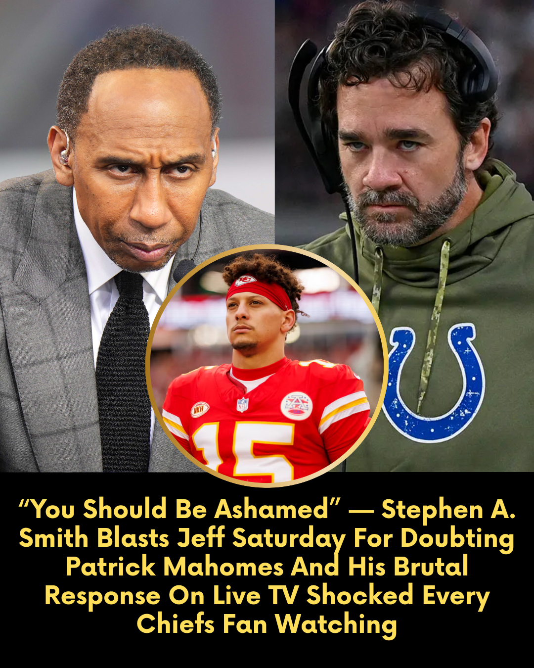 “You Should Be Ashamed” — Stephen A. Smith Blasts Jeff Saturday For Doubting Patrick Mahomes And His Brutal Response On Live TV Shocked Every Chiefs Fan Watching