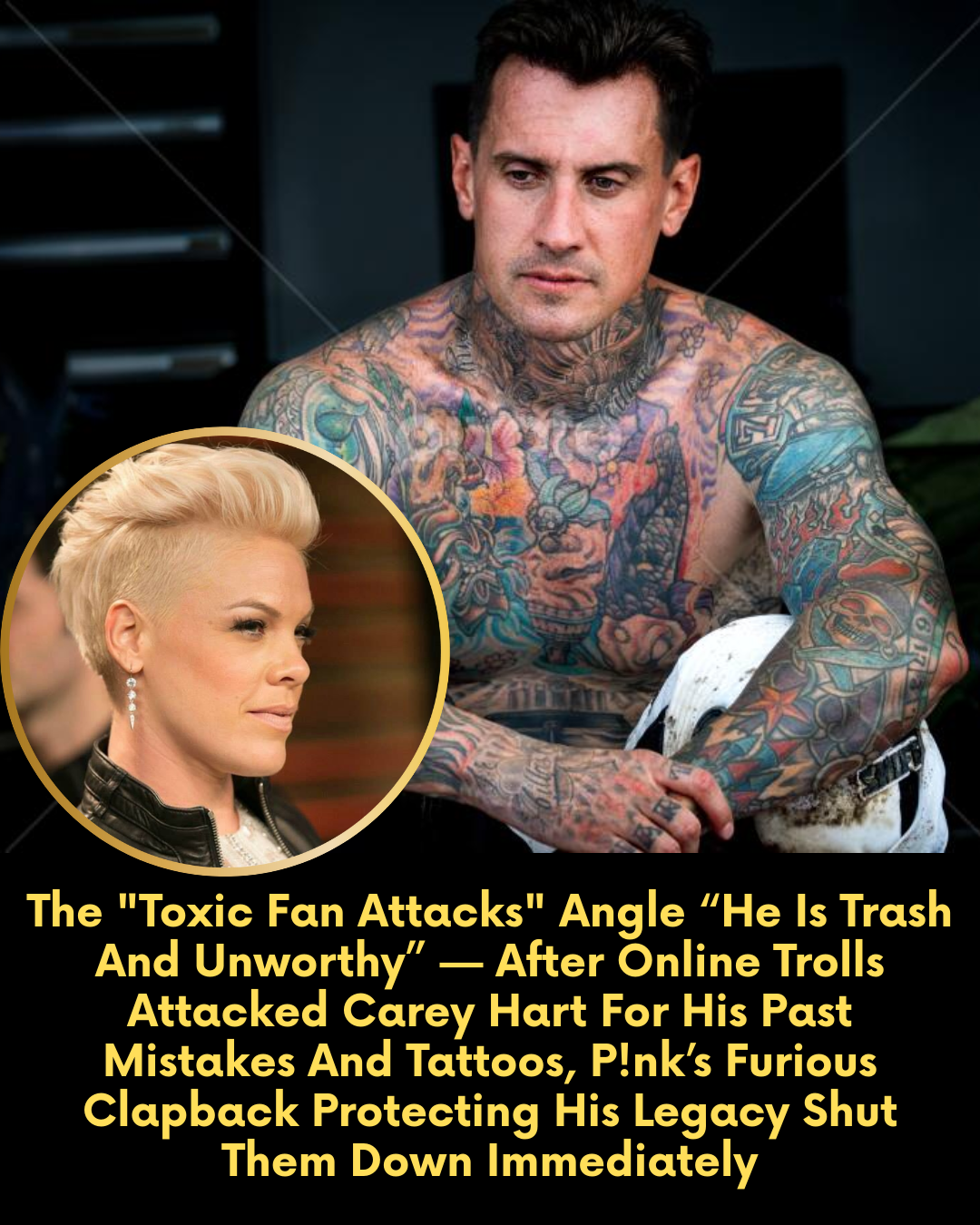 The “Toxic Fan Attacks” Angle “He Is Trash And Unworthy” — After Online Trolls Attacked Carey Hart For His Past Mistakes And Tattoos, P!nk’s Furious Clapback Protecting His Legacy Shut Them Down Immediately