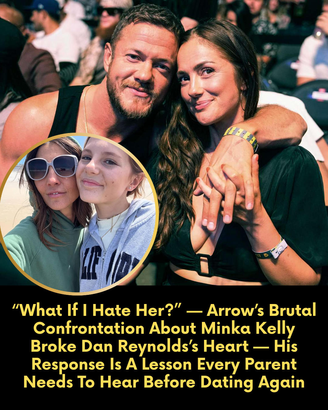 “What If I Hate Her?” — Arrow’s Brutal Confrontation About Minka Kelly Broke Dan Reynolds’s Heart — His Response Is A Lesson Every Parent Needs To Hear Before Dating Again.