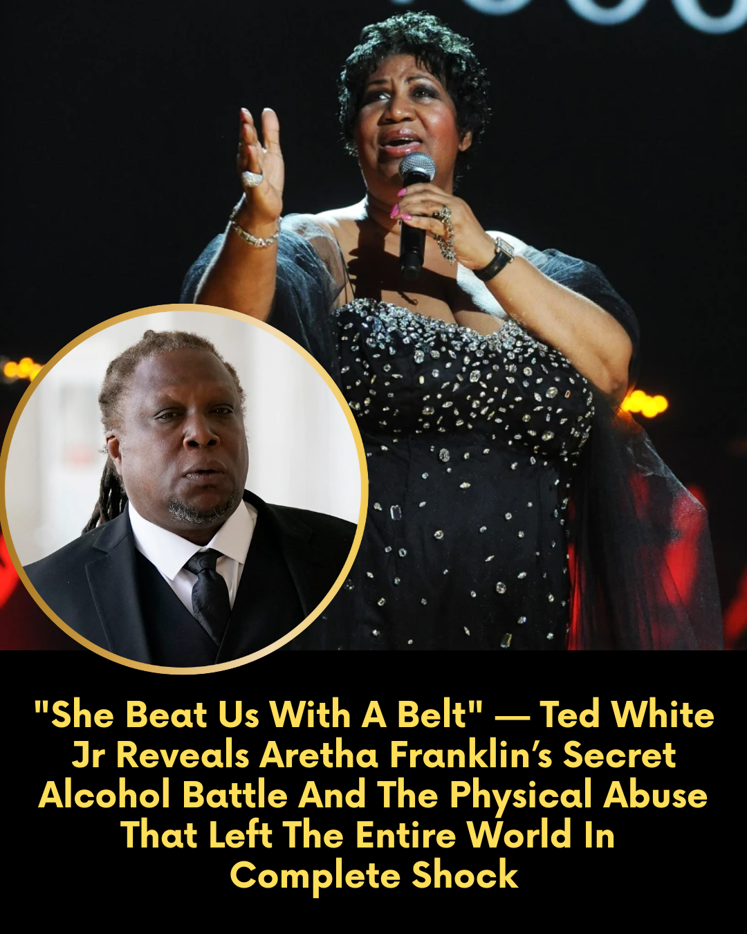 “She Beat Us With A Belt” — Ted White Jr Reveals Aretha Franklin’s Secret Alcohol Battle And The Physical Abuse That Left The Entire World In Complete Shock