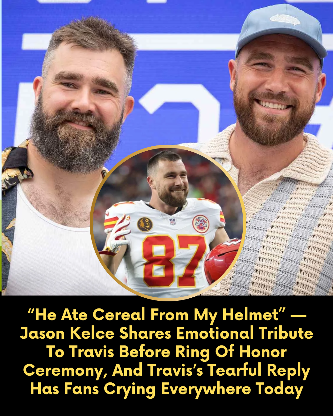 “He Ate Cereal From My Helmet” — Jason Kelce Shares Emotional Tribute To Travis Before Ring Of Honor Ceremony, And Travis’s Tearful Reply Has Fans Crying Everywhere Today