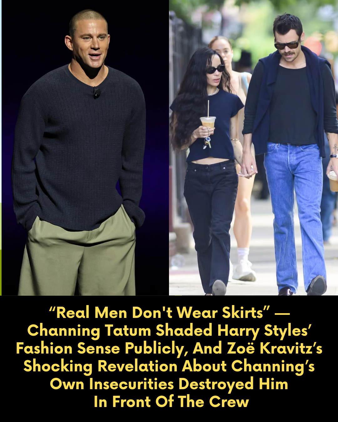 “Real Men Don’t Wear Skirts” — Channing Tatum Shaded Harry Styles’ Fashion Sense Publicly, And Zoë Kravitz’s Shocking Revelation About Channing’s Own Insecurities Destroyed Him In Front Of The Crew