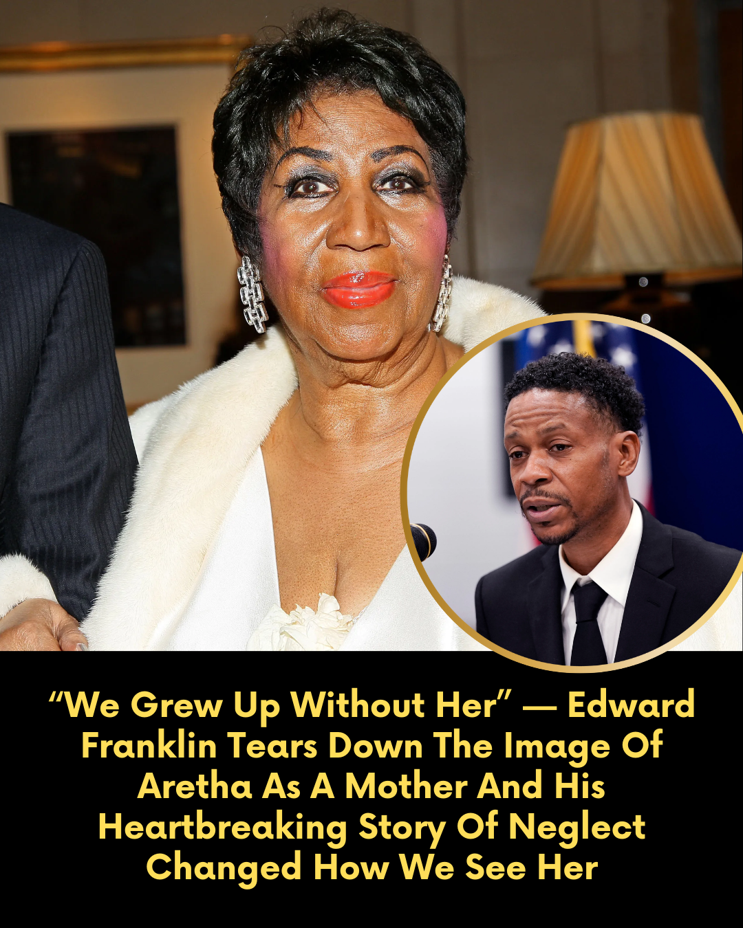 “We Grew Up Without Her” — Edward Franklin Tears Down The Image Of Aretha As A Mother And His Heartbreaking Story Of Neglect Changed How We See Her