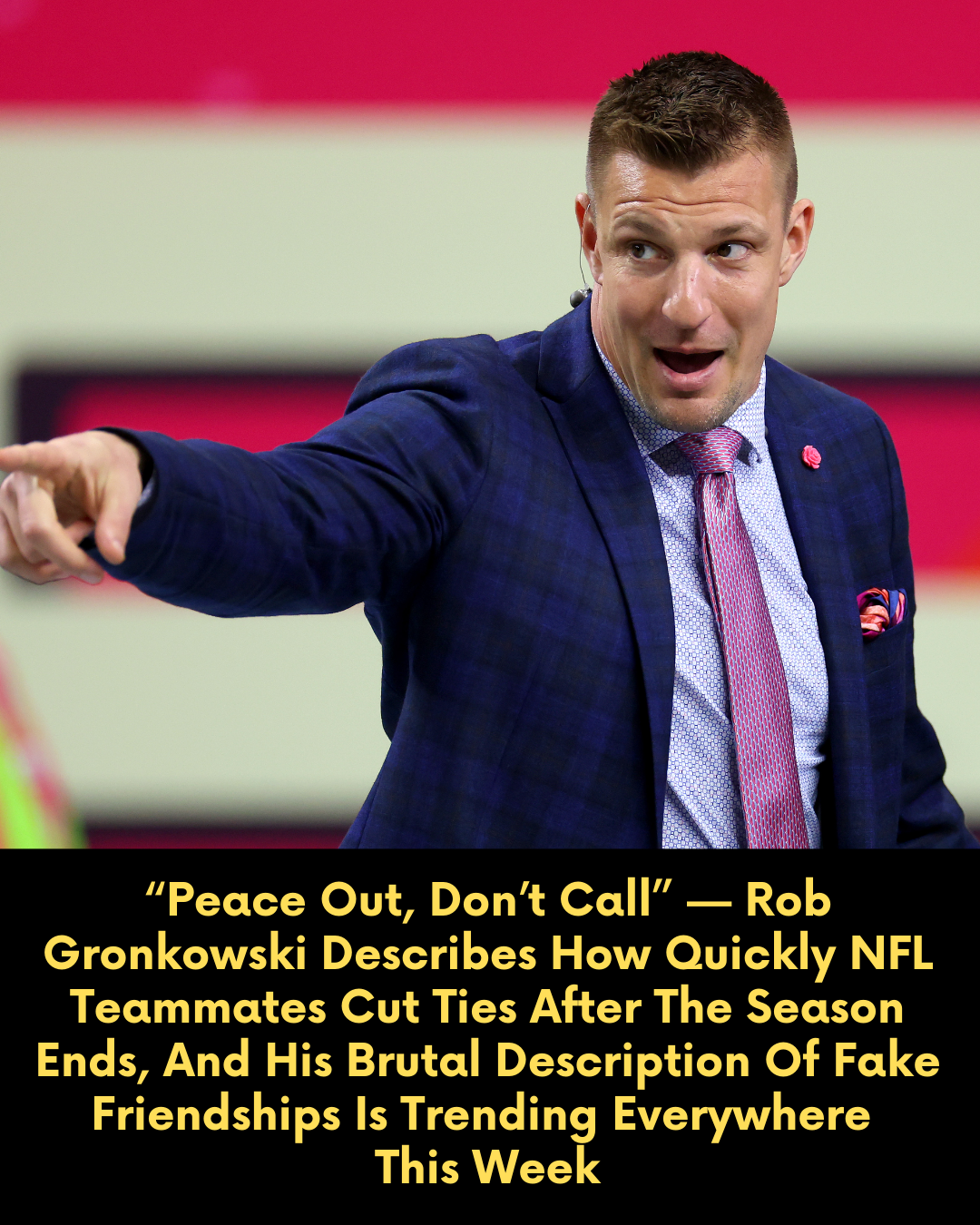 “Peace Out, Don’t Call” — Rob Gronkowski Describes How Quickly NFL Teammates Cut Ties After The Season Ends, And His Brutal Description Of Fake Friendships Is Trending Everywhere This Week