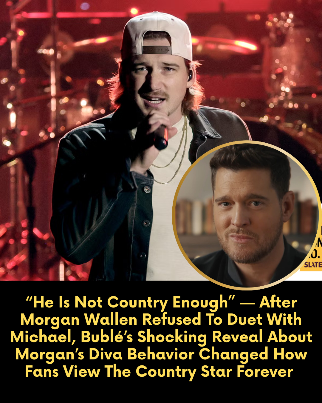 “He Is Not Country Enough” — After Morgan Wallen Refused To Duet With Michael, Bublé’s Shocking Reveal About Morgan’s Diva Behavior Changed How Fans View The Country Star Forever