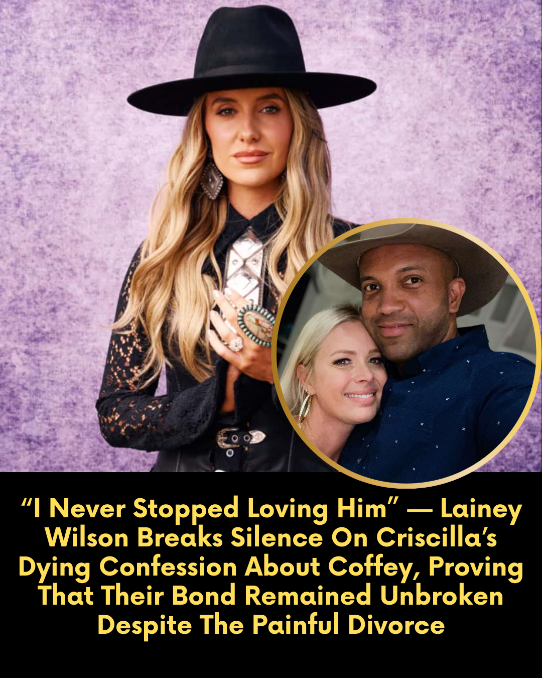 “I Never Stopped Loving Him” — Lainey Wilson Breaks Silence On Criscilla’s Dying Confession About Coffey, Proving That Their Bond Remained Unbroken Despite The Painful Divorce