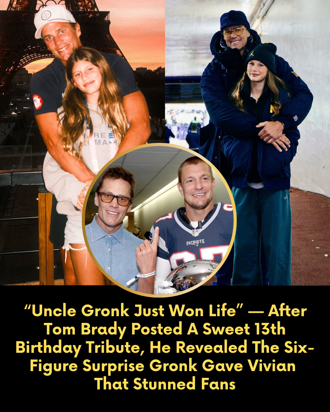 “Uncle Gronk Just Won Life” — After Tom Brady Posted A Sweet 13th Birthday Tribute, He Revealed The Six-Figure Surprise Gronk Gave Vivian That Stunned Fans