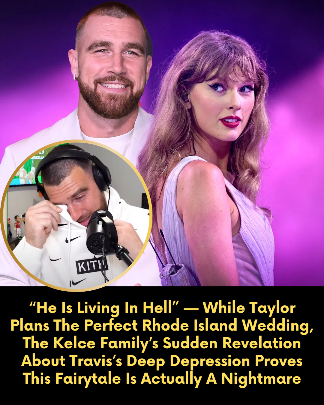 “He Is Living In Hell” — While Taylor Plans The Perfect Rhode Island Wedding, The Kelce Family’s Sudden Revelation About Travis’s Deep Depression Proves This Fairytale Is Actually A Nightmare