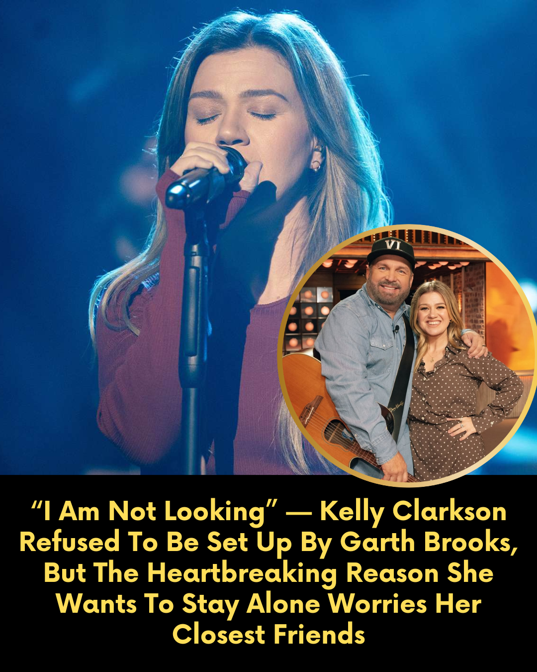 “I Am Not Looking” — Kelly Clarkson Refused To Be Set Up By Garth Brooks, But The Heartbreaking Reason She Wants To Stay Alone Worries Her Closest Friends