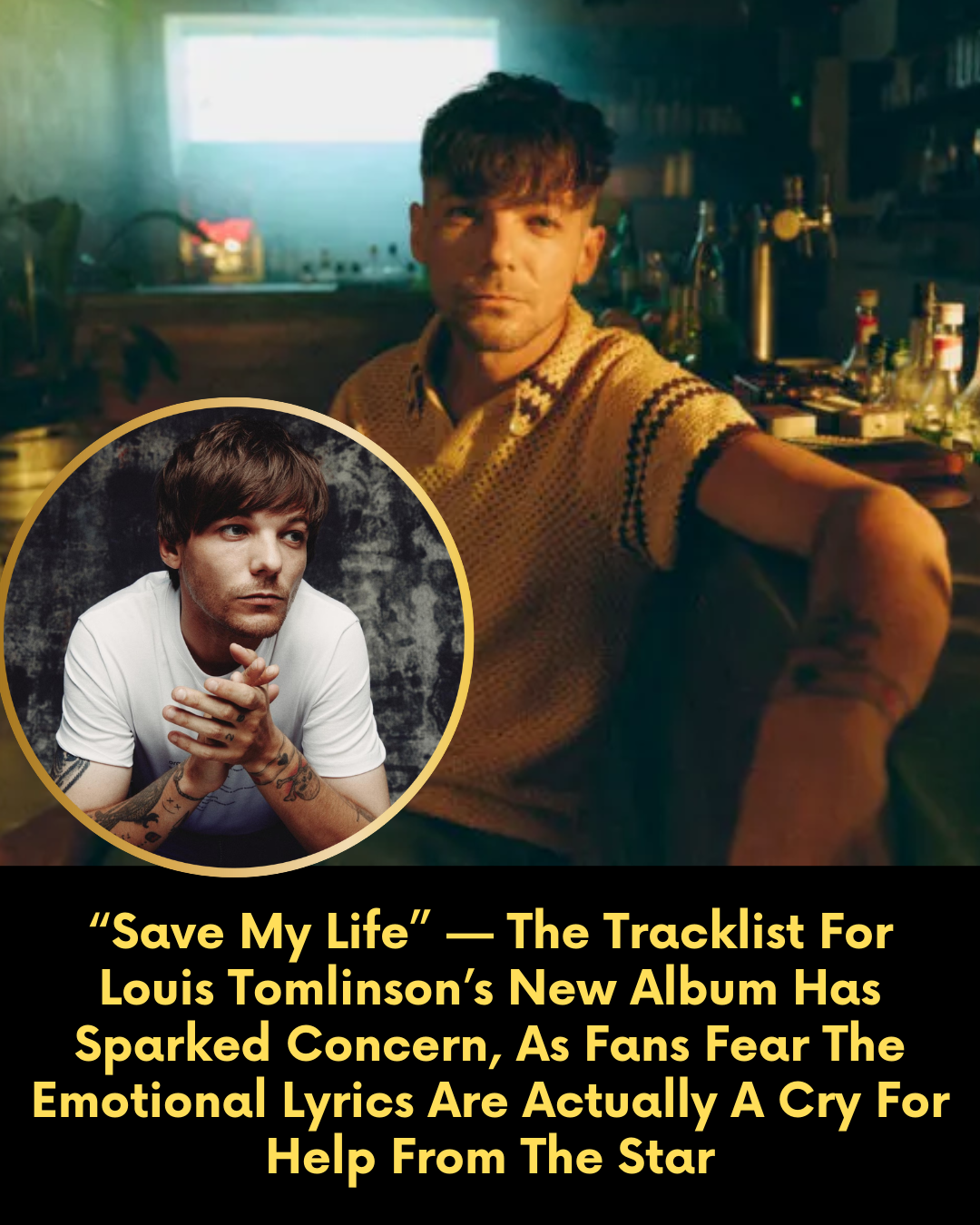 “Save My Life” — The Tracklist For Louis Tomlinson’s New Album Has Sparked Concern, As Fans Fear The Emotional Lyrics Are Actually A Cry For Help From The Star