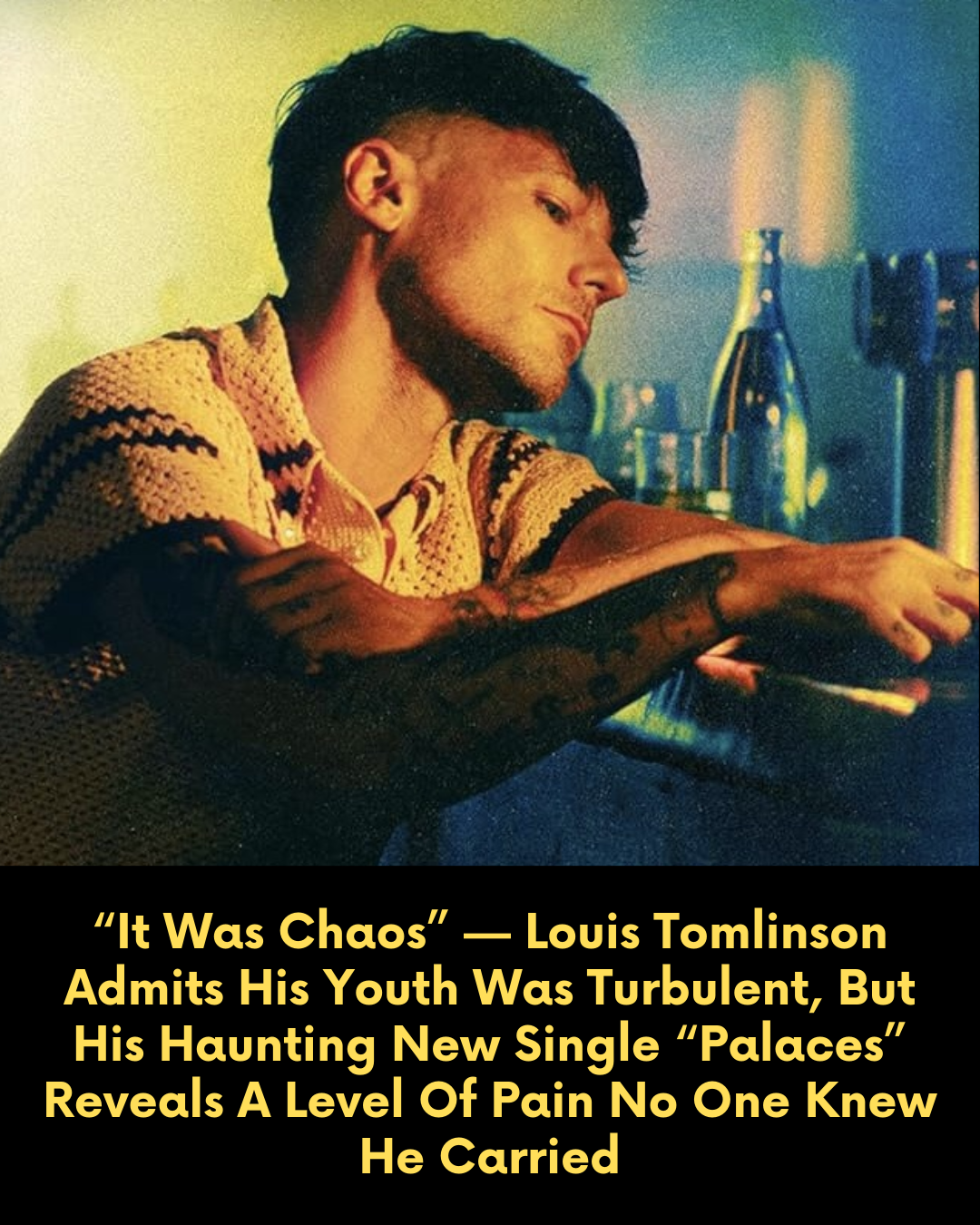 “It Was Chaos” — Louis Tomlinson Admits His Youth Was Turbulent, But His Haunting New Single “Palaces” Reveals A Level Of Pain No One Knew He Carried