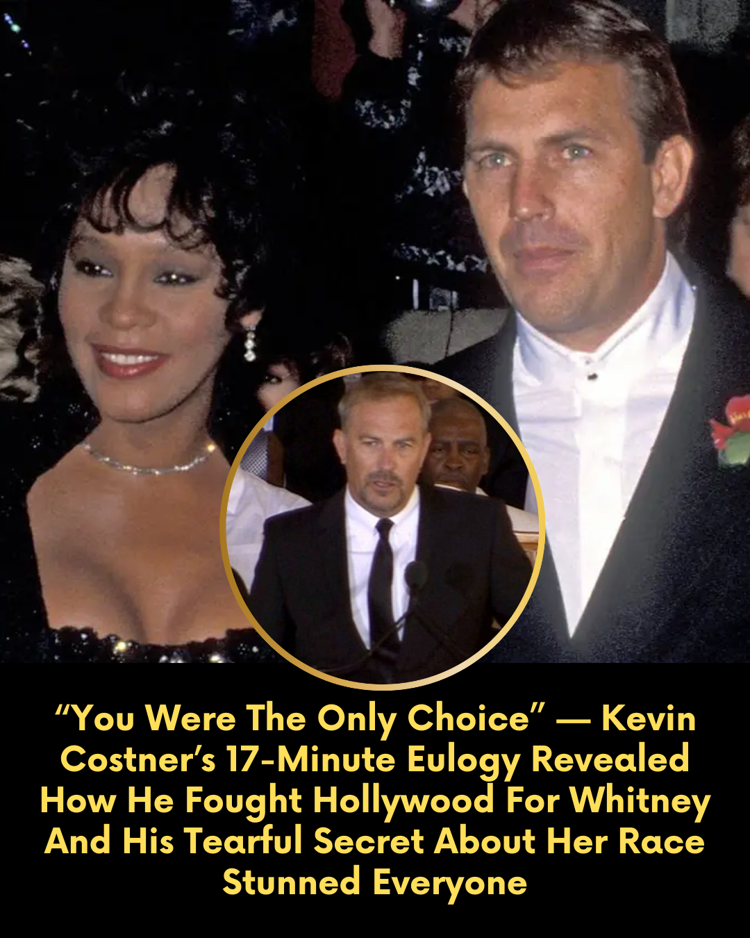 “You Were The Only Choice” — Kevin Costner’s 17-Minute Eulogy Revealed How He Fought Hollywood For Whitney And His Tearful Secret About Her Race Stunned Everyone
