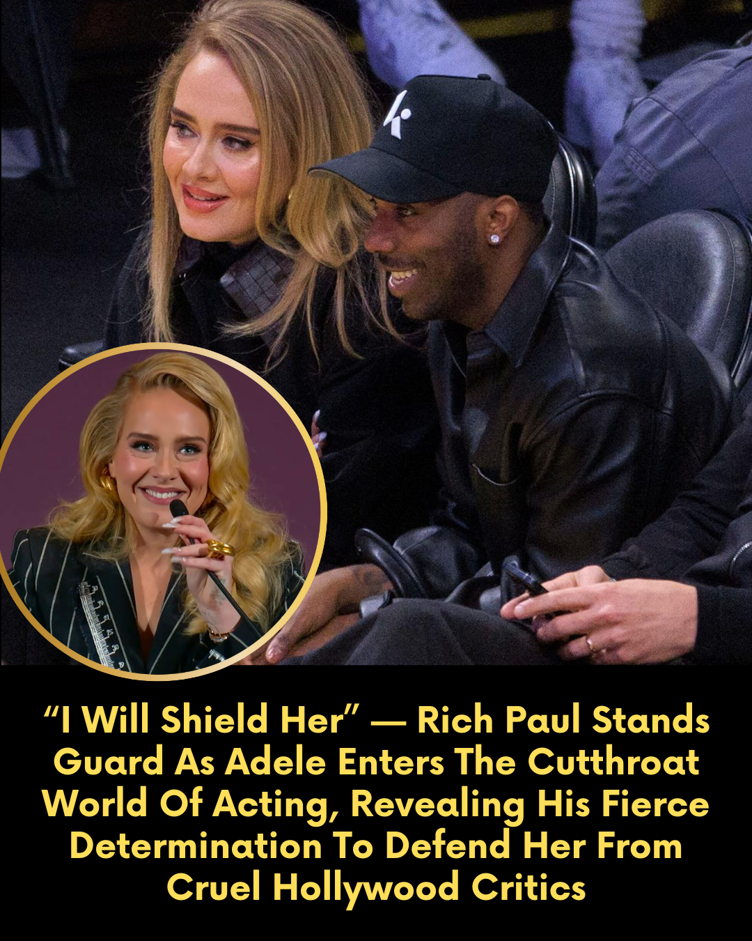 “I Will Shield Her” — Rich Paul Stands Guard As Adele Enters The Cutthroat World Of Acting, Revealing His Fierce Determination To Defend Her From Cruel Hollywood Critics
