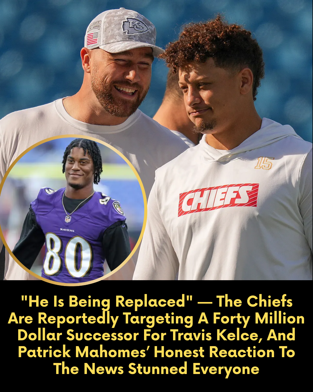 “He Is Being Replaced” — The Chiefs Are Reportedly Targeting A Forty Million Dollar Successor For Travis Kelce, And Patrick Mahomes’ Honest Reaction To The News Stunned Everyone