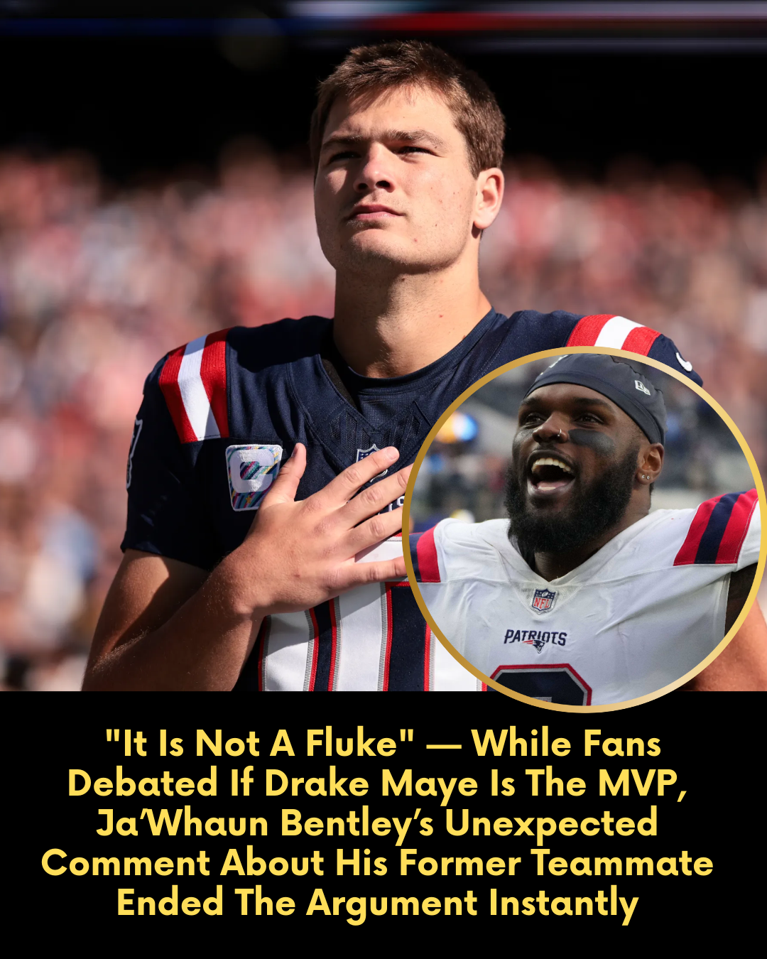 “It Is Not A Fluke” — While Fans Debated If Drake Maye Is The MVP, Ja’Whaun Bentley’s Unexpected Comment About His Former Teammate Ended The Argument Instantly