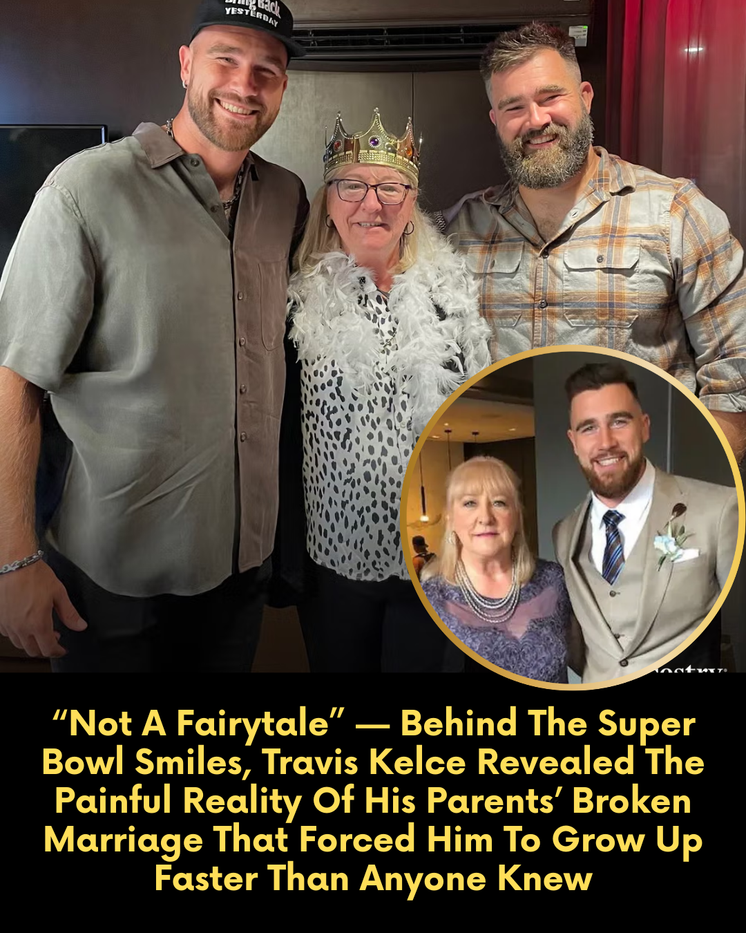 “Not A Fairytale” — Behind The Super Bowl Smiles, Travis Kelce Revealed The Painful Reality Of His Parents’ Broken Marriage That Forced Him To Grow Up Faster Than Anyone Knew