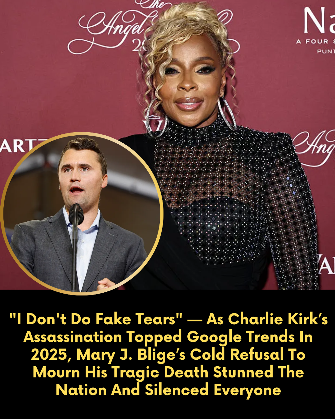 “I Don’t Do Fake Tears” — As Charlie Kirk’s Assassination Topped Google Trends In 2025, Mary J. Blige’s Cold Refusal To Mourn His Tragic Death Stunned The Nation And Silenced Everyone