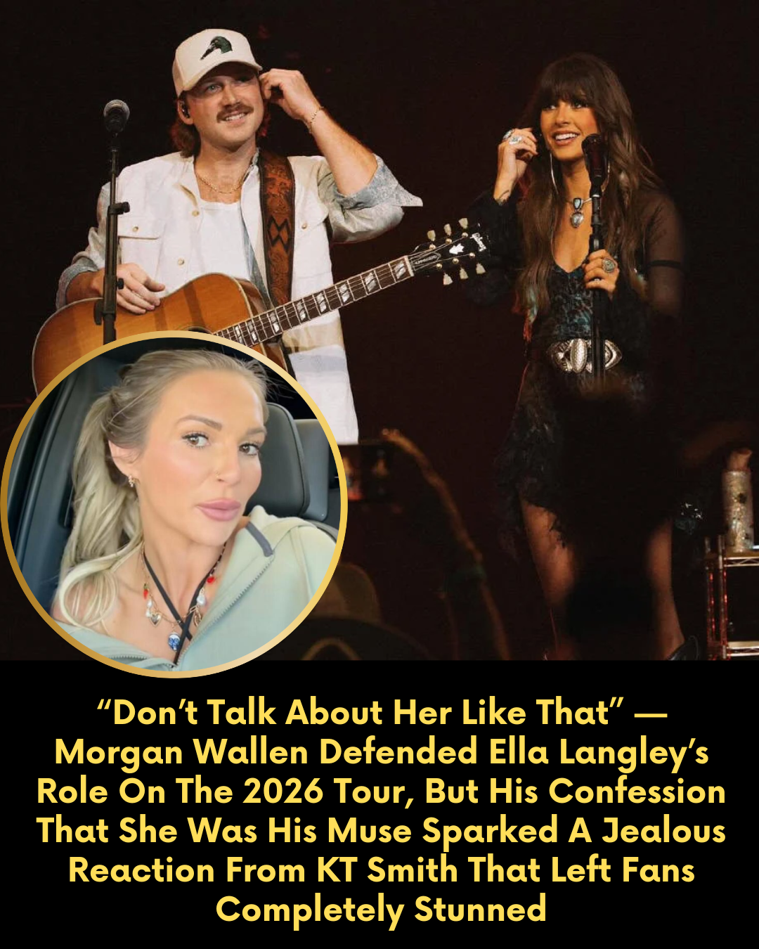 “Don’t Talk About Her Like That” — Morgan Wallen Defended Ella Langley’s Role On The 2026 Tour, But His Confession That She Was His Muse Sparked A Jealous Reaction From KT Smith That Left Fans Completely Stunned