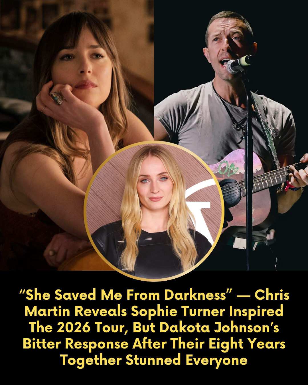 “She Saved Me From Darkness” — Chris Martin Reveals Sophie Turner Inspired The 2026 Tour, But Dakota Johnson’s Bitter Response After Their Eight Years Together Stunned Everyone