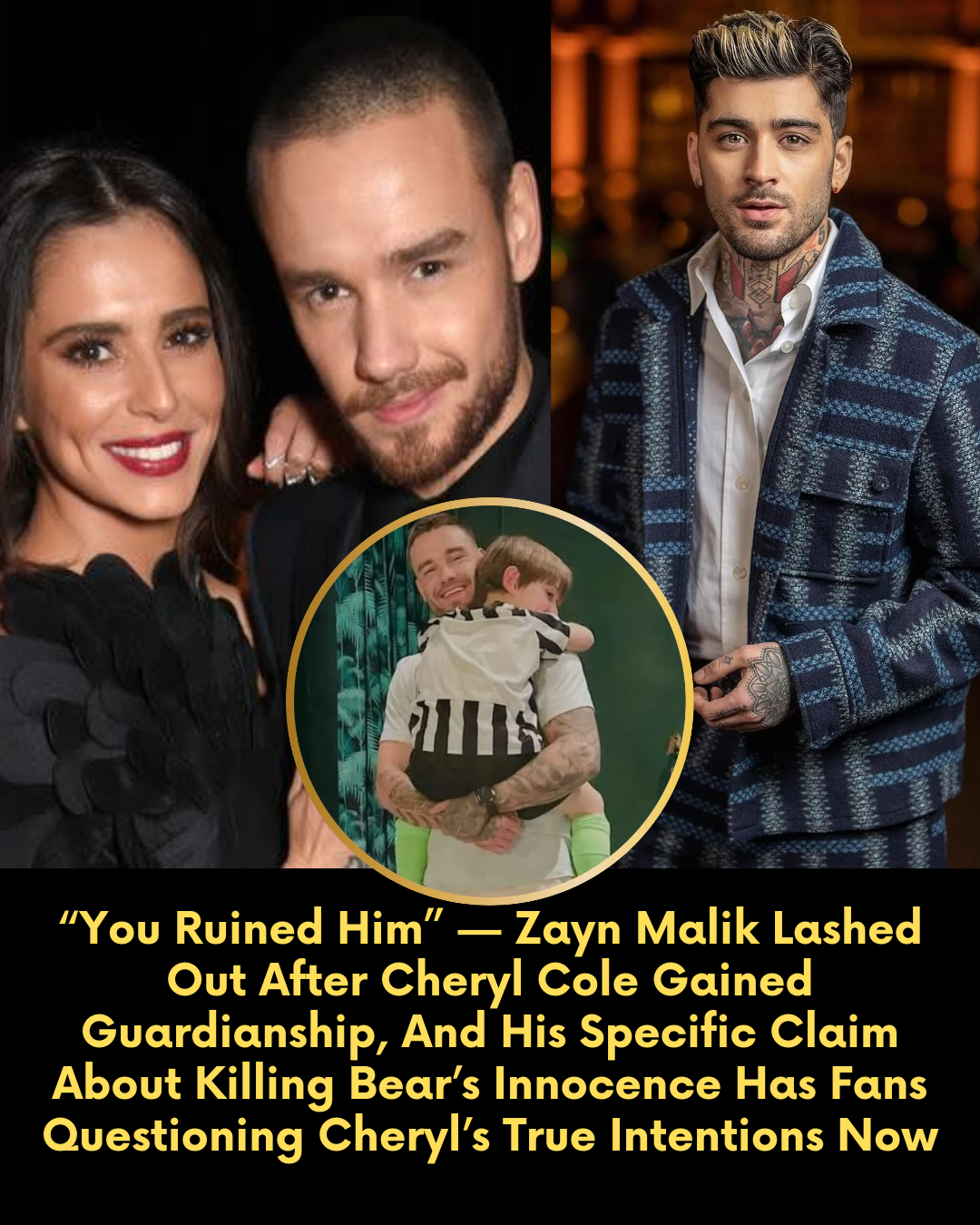 “You Ruined Him” — Zayn Malik Lashed Out After Cheryl Cole Gained Guardianship, And His Specific Claim About Killing Bear’s Innocence Has Fans Questioning Cheryl’s True Intentions Now