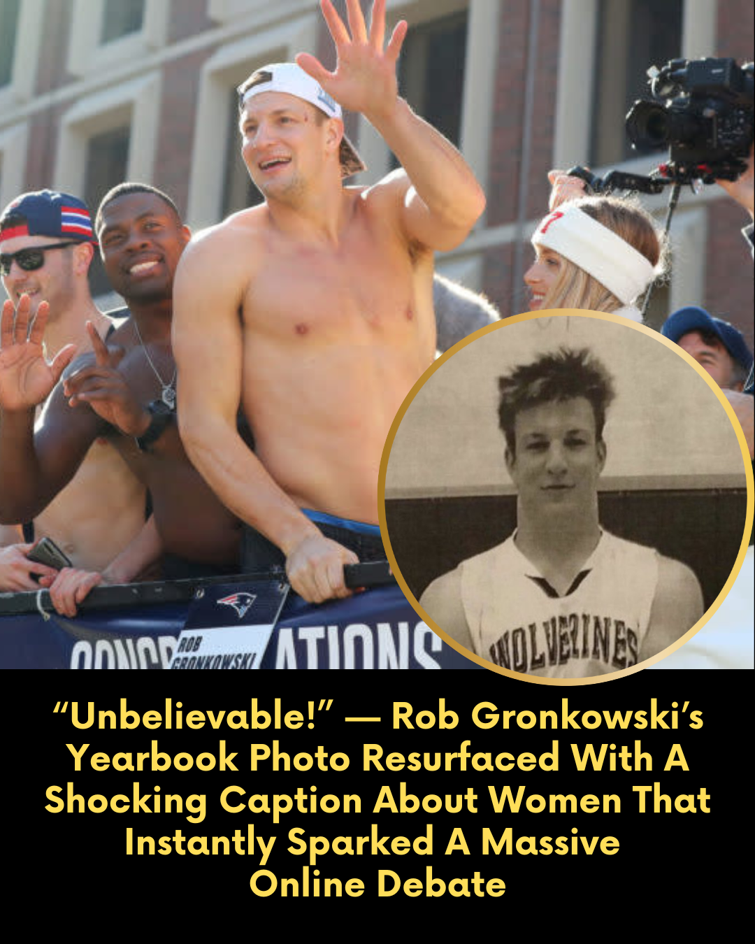 “Unbelievable!” — Rob Gronkowski’s Yearbook Photo Resurfaced With A Shocking Caption About Women That Instantly Sparked A Massive  Online Debate