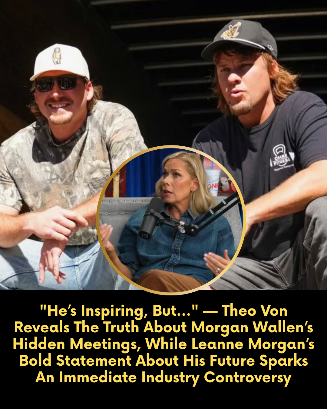 “He’s Inspiring, But…” — Theo Von Reveals The Truth About Morgan Wallen’s Hidden Meetings, While Leanne Morgan’s Bold Statement About His Future Sparks An Immediate Industry Controversy