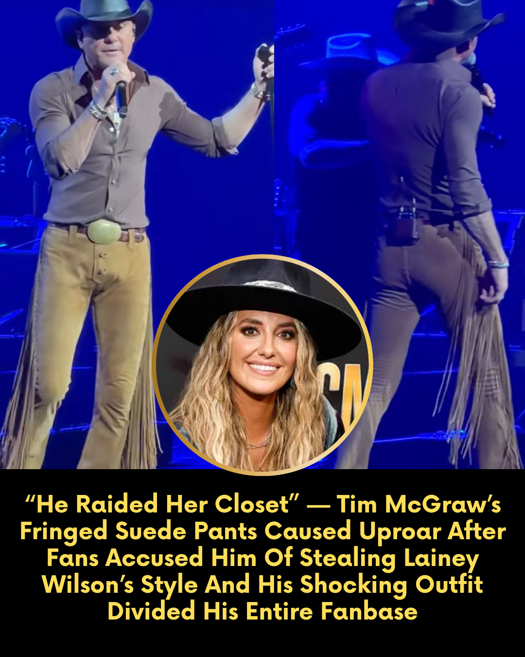 “He Raided Her Closet” — Tim McGraw’s Fringed Suede Pants Caused Uproar After Fans Accused Him Of Stealing Lainey Wilson’s Style And His Shocking Outfit Divided His Entire Fanbase