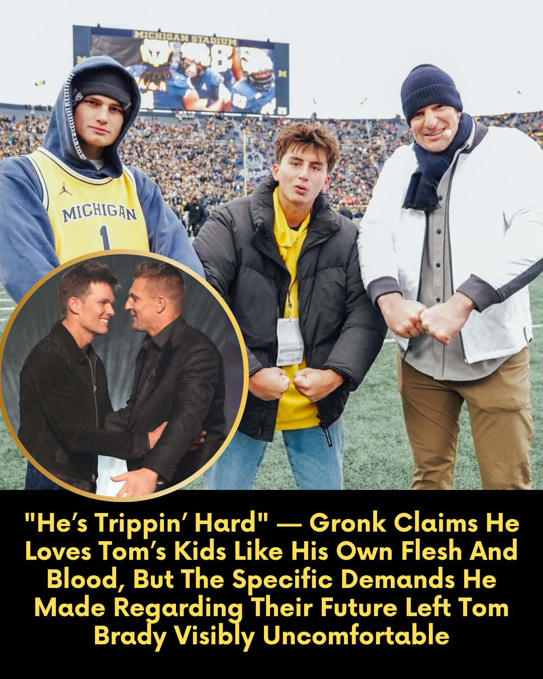“He’s Trippin’ Hard” — Gronk Claims He Loves Tom’s Kids Like His Own Flesh And Blood, But The Specific Demands He Made Regarding Their Future Left Tom Brady Visibly Uncomfortable