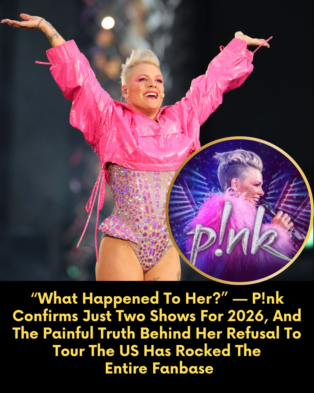 “What Happened To Her?” — P!nk Confirms Just Two Shows For 2026, And The Painful Truth Behind Her Refusal To Tour The US Has Rocked The Entire Fanbase