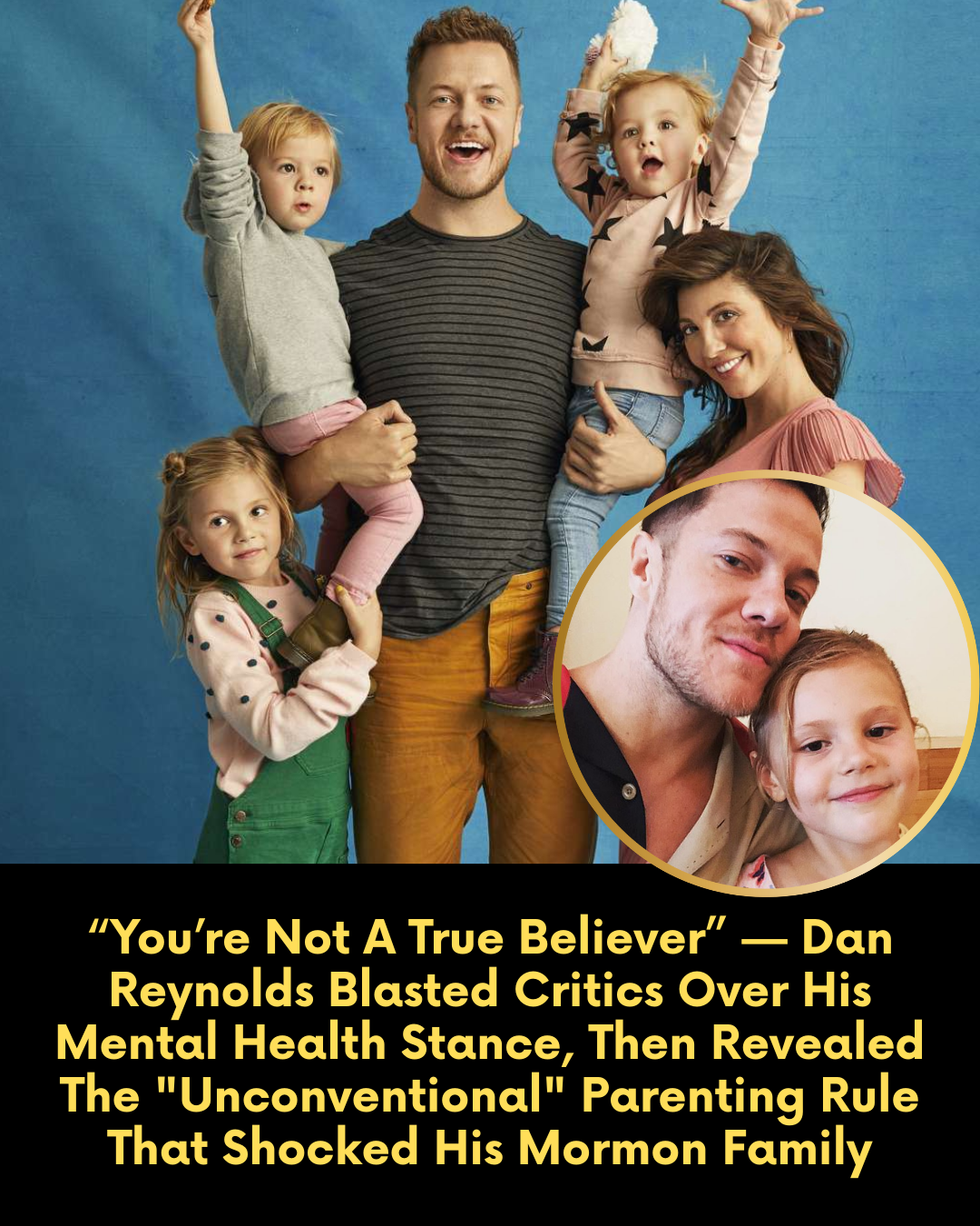 “You’re Not A True Believer” — Dan Reynolds Blasted Critics Over His Mental Health Stance, Then Revealed The “Unconventional” Parenting Rule That Shocked His Mormon Family