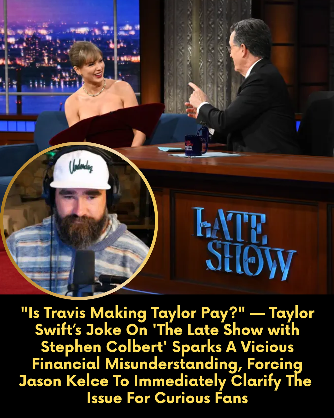 “Is Travis Making Taylor Pay?” — Taylor Swift’s Joke On ‘The Late Show with Stephen Colbert’ Sparks A Vicious Financial Misunderstanding, Forcing Jason Kelce To Immediately Clarify The  Issue For Curious Fans